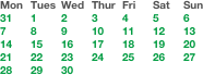 Mon	Tues 	Wed	Thur	Fri	Sat	Sun
31	1	2	3	4	5	6
7	8	9	10	11	12	13
14	15	16	17	18	19	20
21	22	23	24	25	26	27
28	29	30				